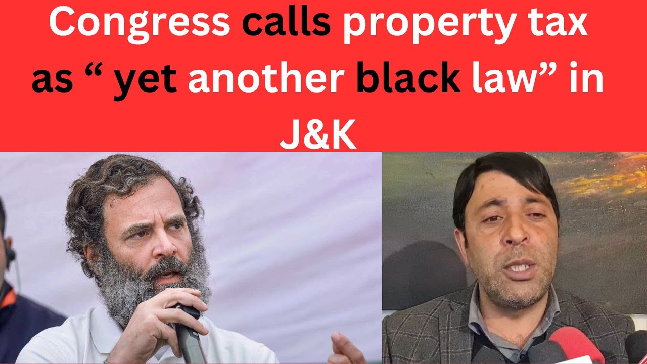 Congress calls property tax as &ldquo; yet another black law&rdquo; in J&K | JK News Today