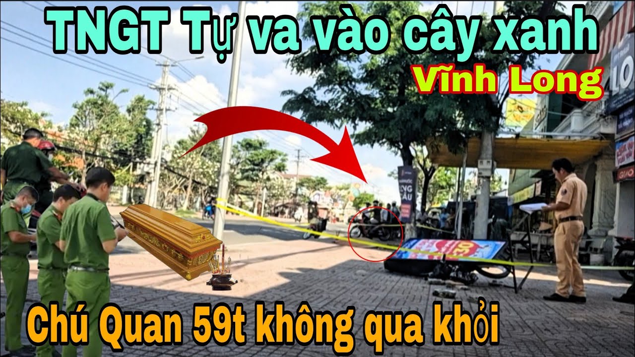 TNGT thương tâm Chú Quan 59t va chạm vào cây xanh ra đi mãi mãi 