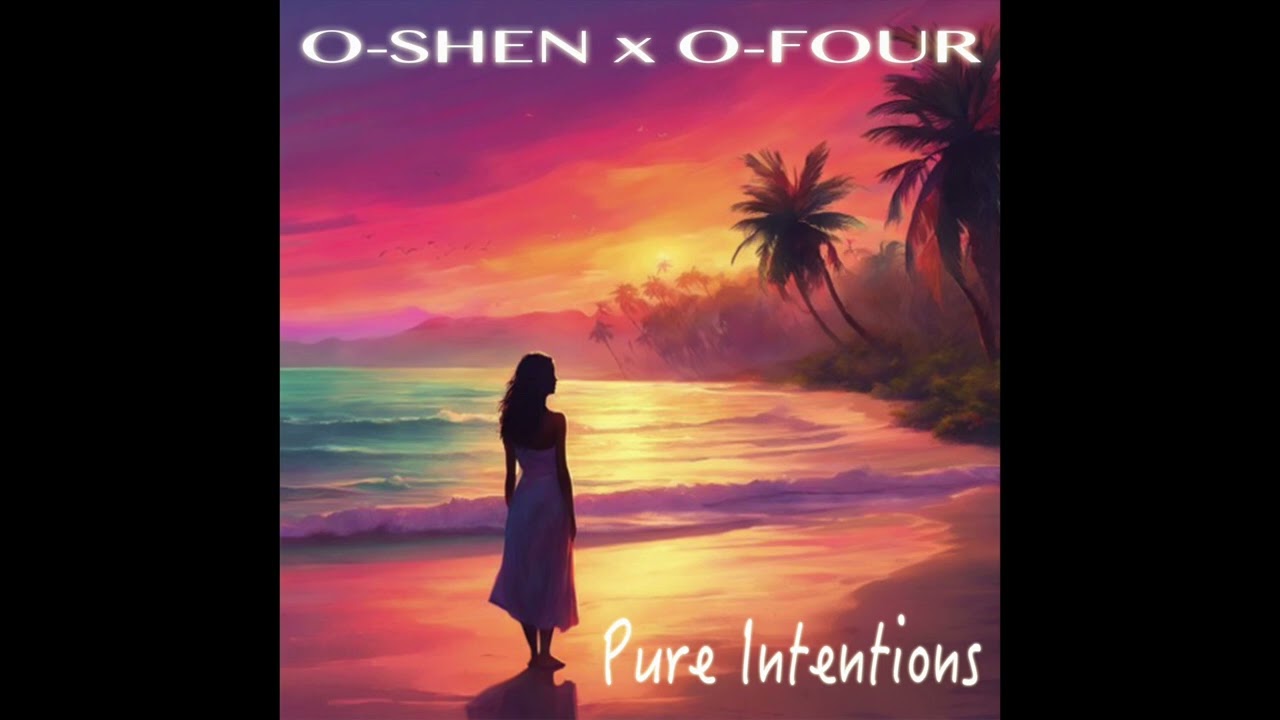 O-SHEN x O-FOUR - Pure Intentions