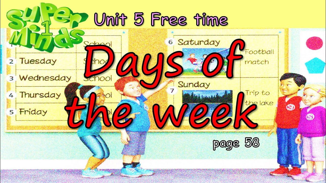 Super Minds 1 Unit 5 Days of the week page58