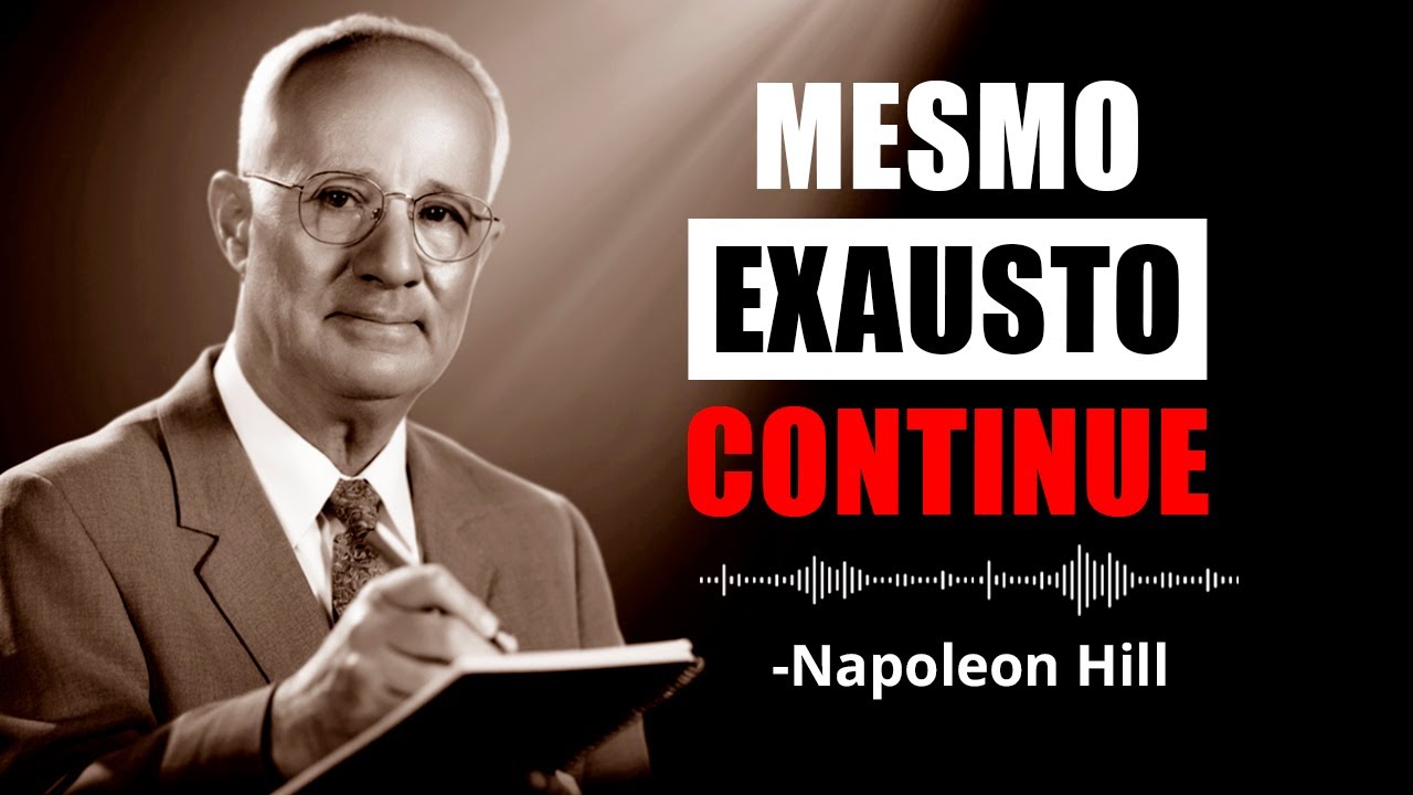 Se Obrigue a Continuar. Mesmo Exausto | Napoleon Hill