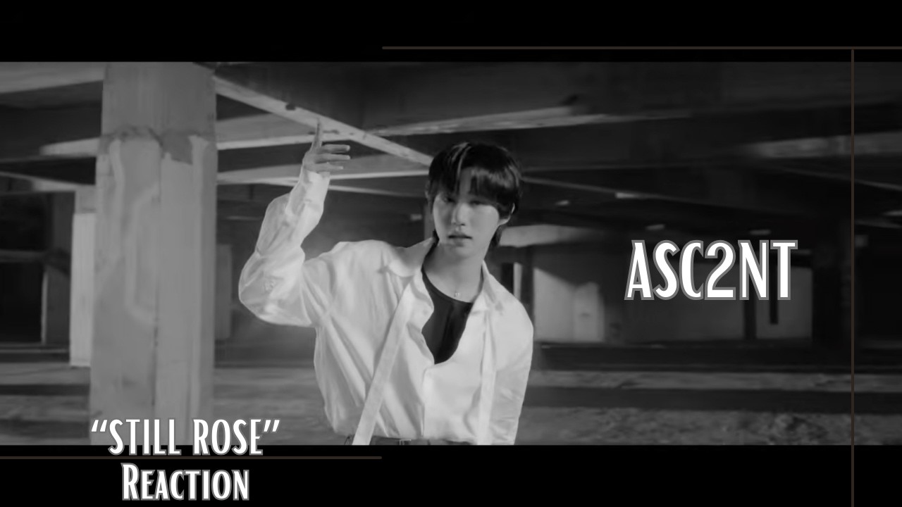 Reaction | 어센트 (ASC2NT) 1ST MINI ALBUM ‘Still Rose’ MV