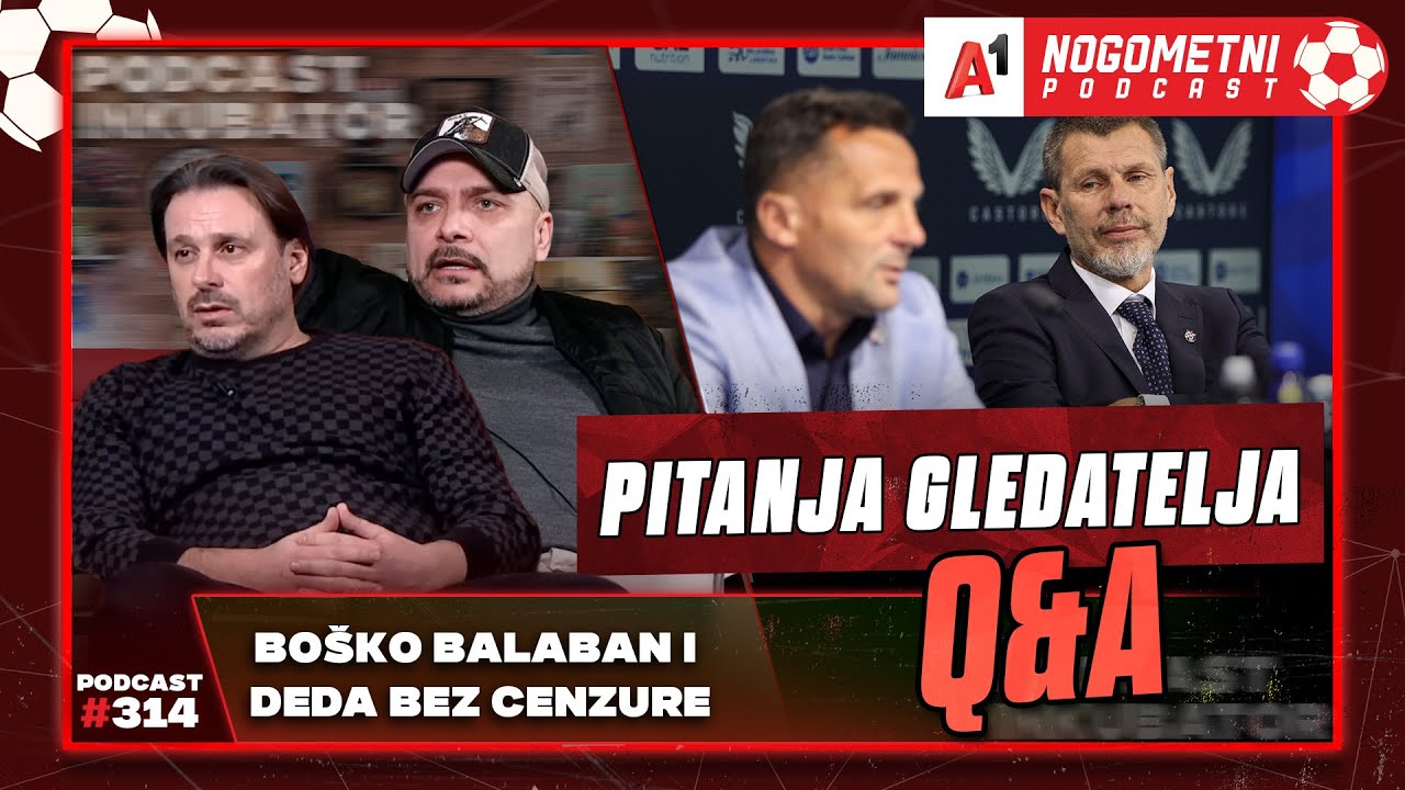 A1 Nogometni Podcast #314 Q&A 314 - Bo&scaron;ko Balaban i Deda Bez Cenzure