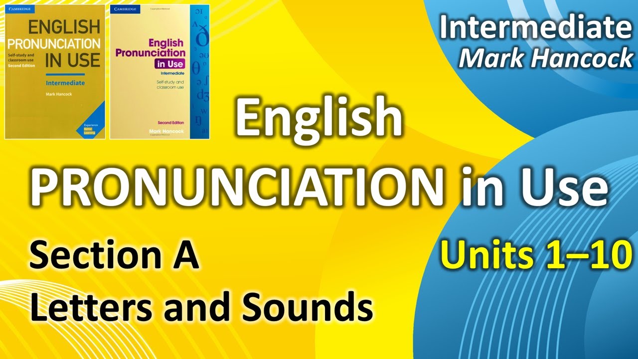 English Pronunciation in Use | Units 1-10 | Letters & Sounds | Intermediate | Mark Hancock | 2nd Ed