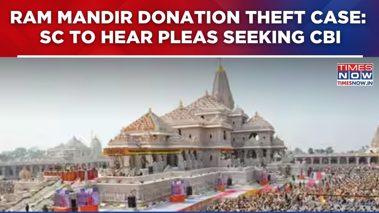 Ram Mandir Donation Theft Case: Supreme Court To Hear Pleas Seeking CBI Probe Today | Top Update
