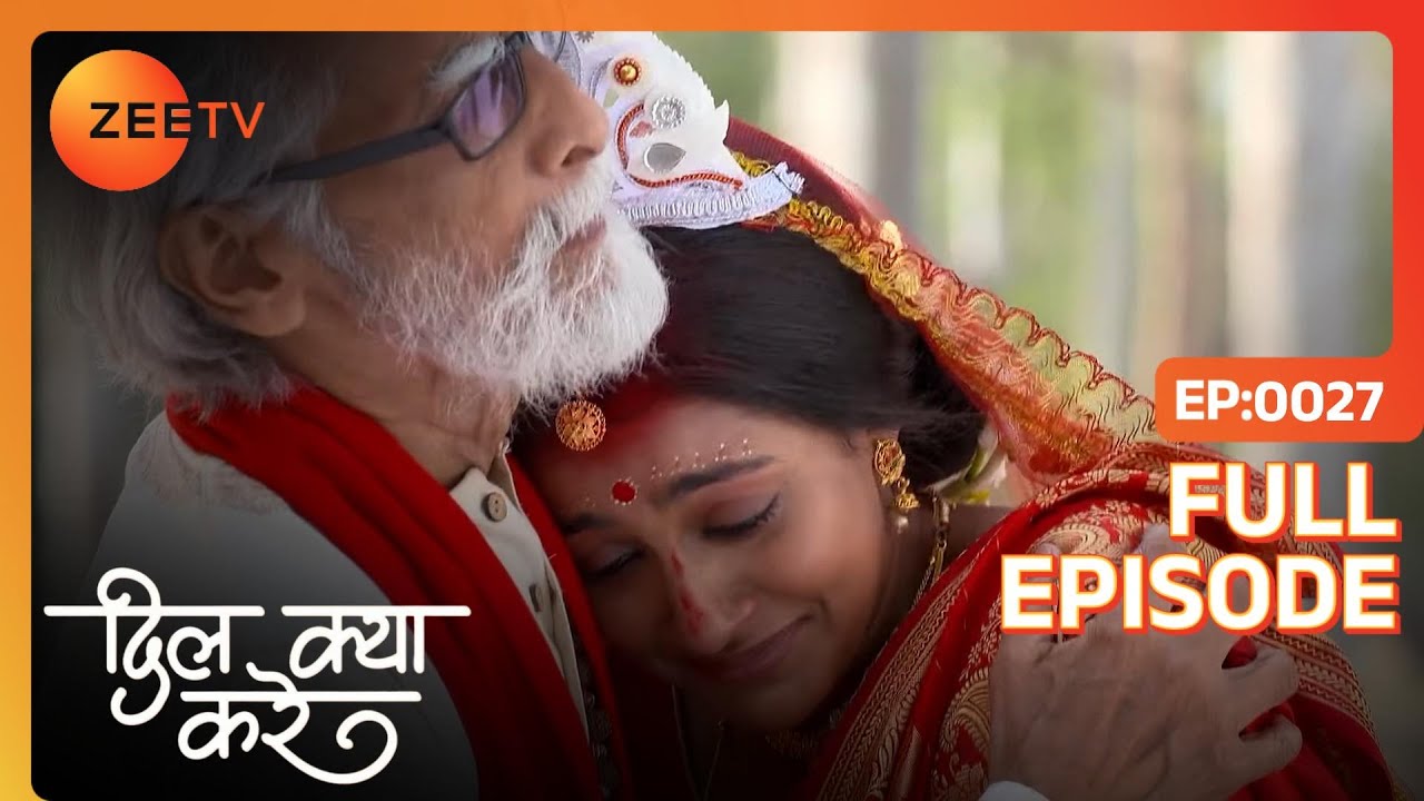 Gouri ने ली अपनी family से बिदाई  | Dil Kya Kare | Full Ep. 27 | ZEE TV