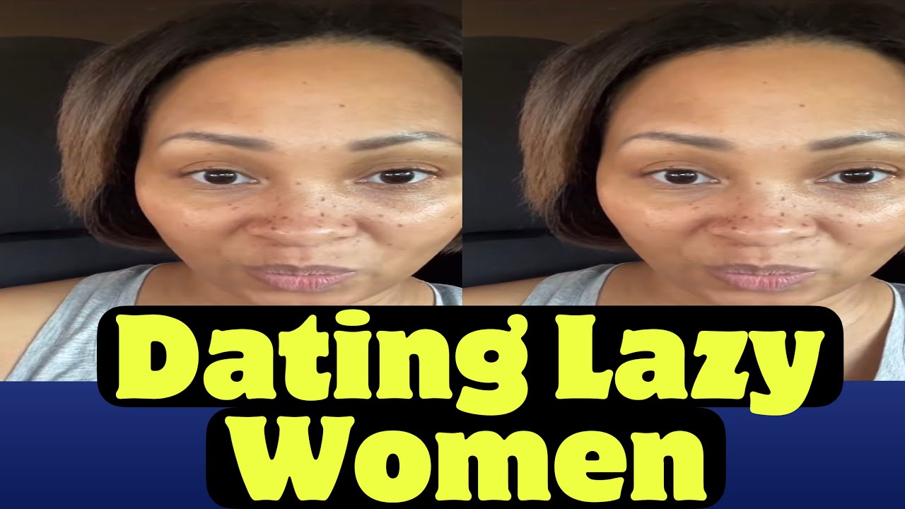 Dating lazy Women