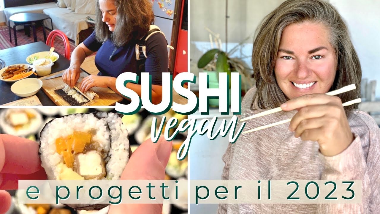 prepariamo il SUSHI vegano | facile facile | e parliamo di buoni propositi e progetti per il 2023