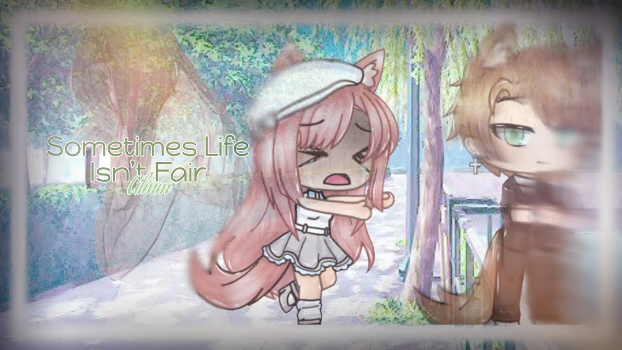 🥀Sometimes Life Isn’t Fair🥀 ||GLMM|| •Re-uploaded•