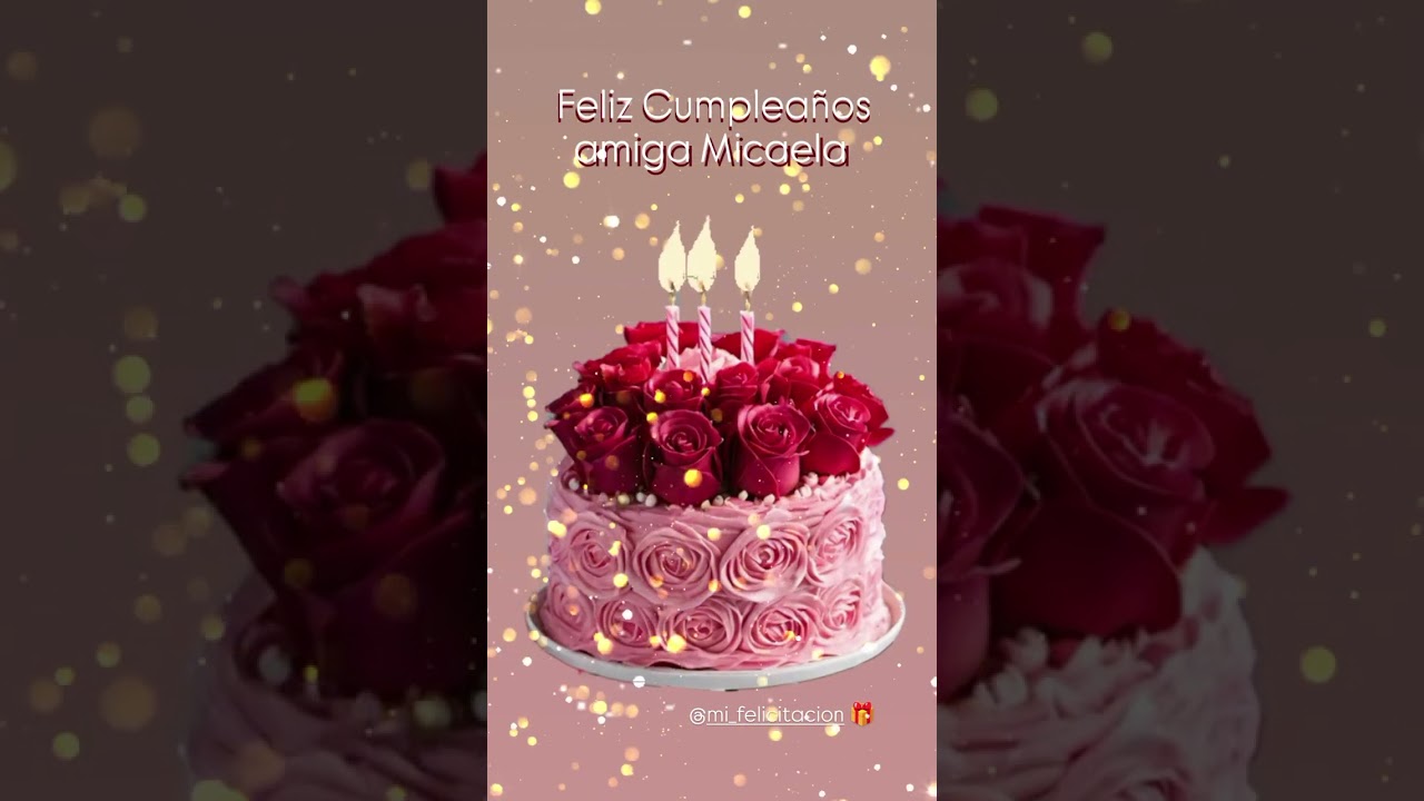 🎂 Feliz Cumpleaños amiga Micaela