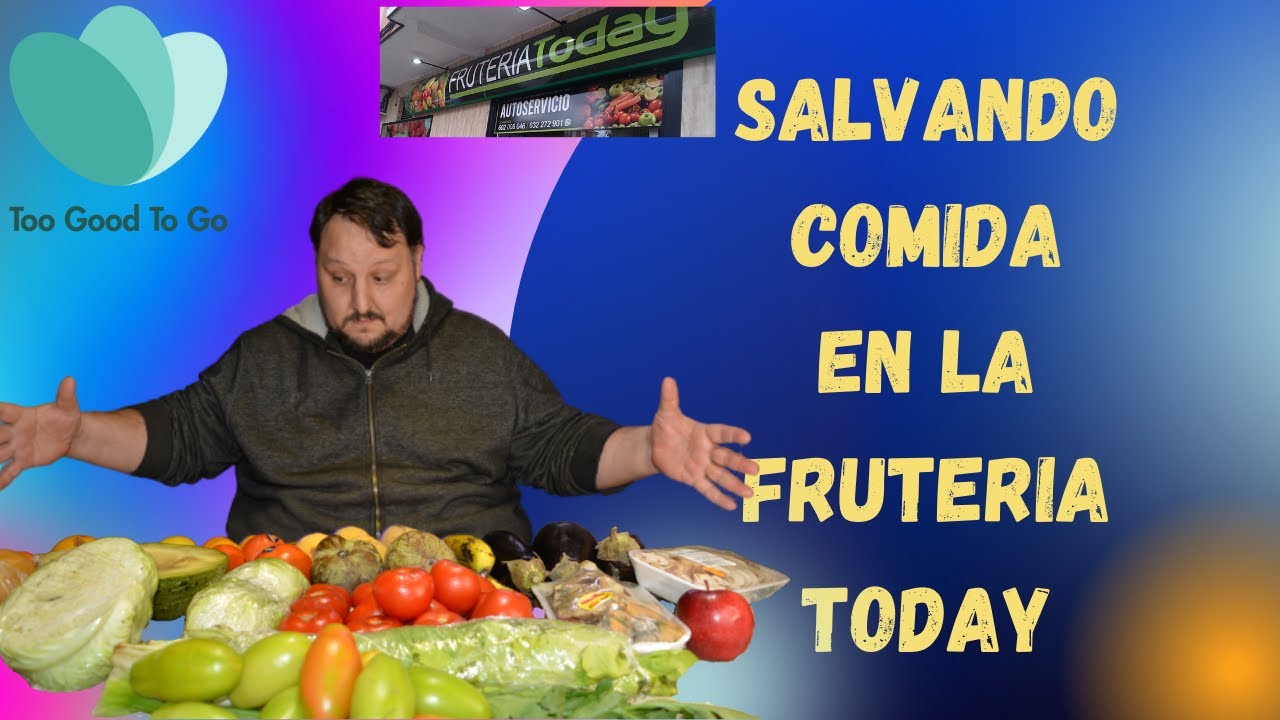 TOO GOOD TO GO Salvando comida en la FRUTERIA TODAY de PARLA