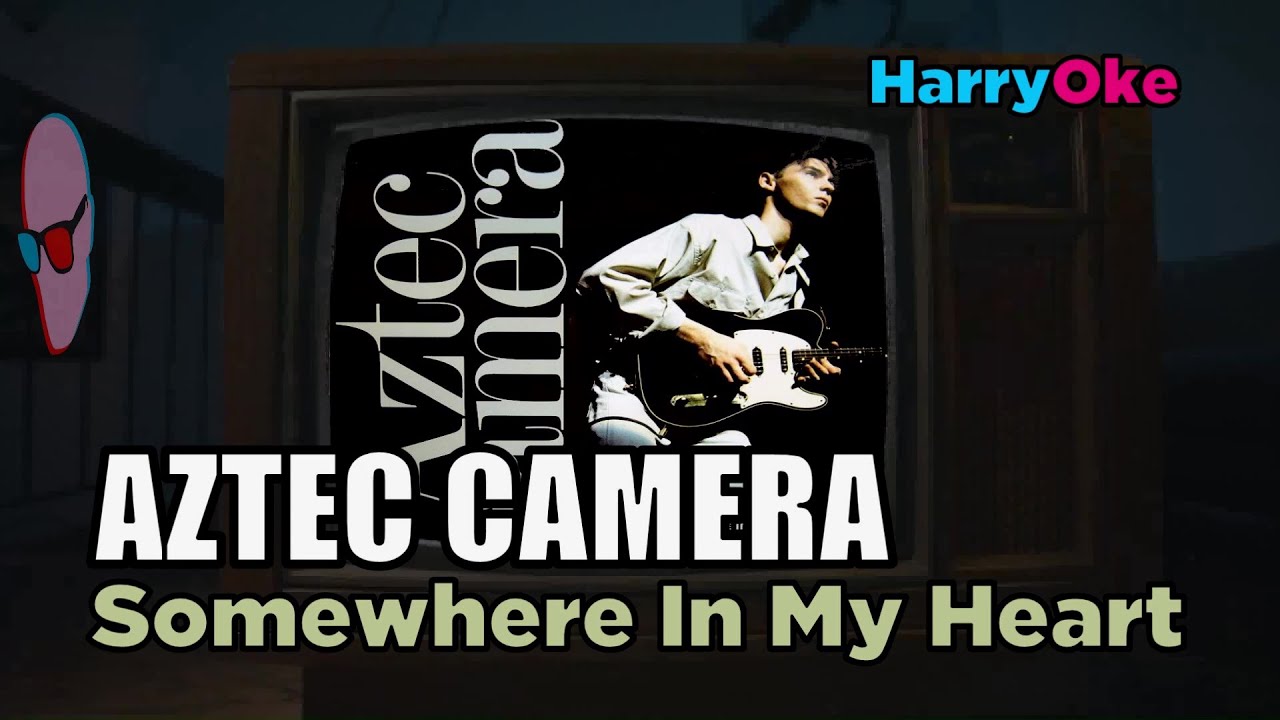 Aztec Camera - Somewhere In My Heart V2 (Karaoke with Lyrics)