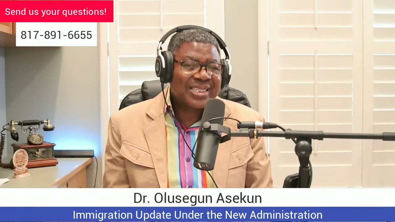 Dr. Olu Asekun - Immigration Update Under the Current Administration PART 21