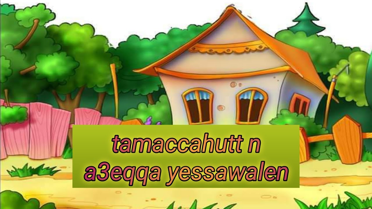 Thamachahoutt kabyle a3eqqa yesawalen//conte kabyle/a3eqa yesawalen/tamaccahutt