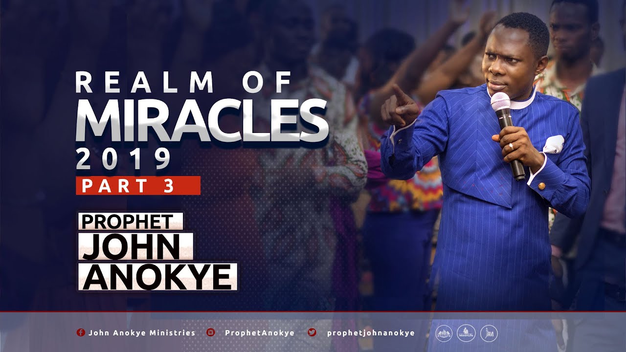 REALM OF MIRACLES 2019 (Part 3) - Prophet John Anokye
