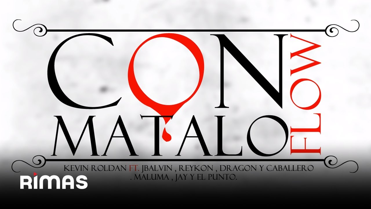 Con Flow Matalo - Kevin Roldan Ft. J Balvin , Reykon , Dragon Y Caballero , Maluma , Jay Y El Punto
