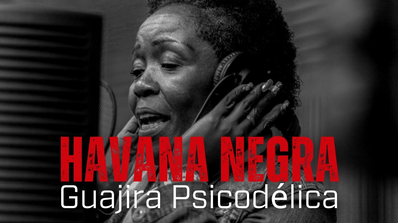 GUAJIRA PSICODÉLICA - Havana Negra [Video Oficial] Grabado en Areito 101, CUBA