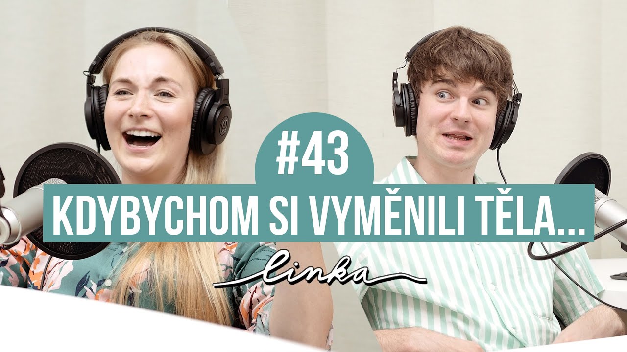 Kdybychom si vyměnili těla... | LINKA #43