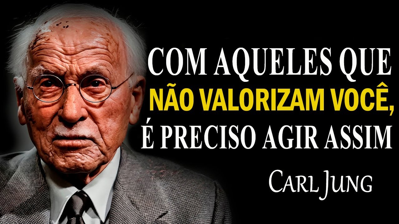 Como lidar com quem não te valoriza? 7 métodos duros, mas eficazes | Carl Jung