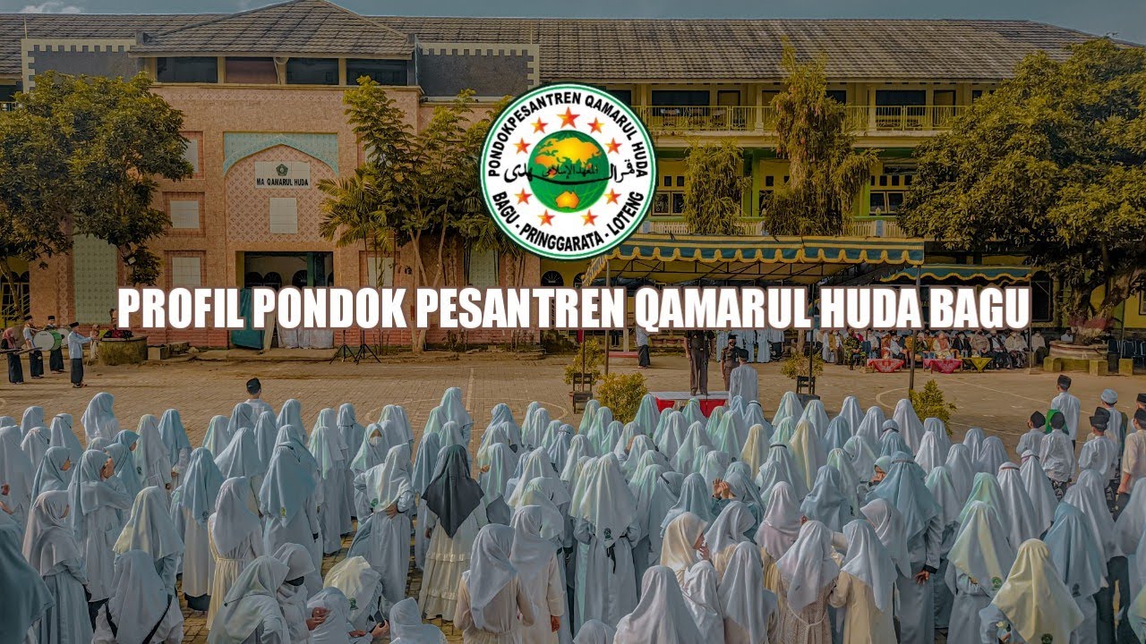 Profil Singkat Pondok Pesantren Qamarul Huda Bagu Lombok Tengah