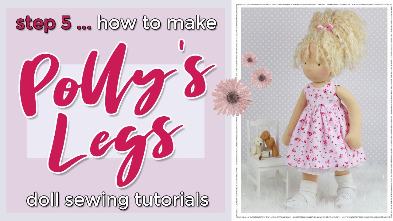 STEP 5 Sewing, Stuffing & Attaching Polly Dolly’s Legs