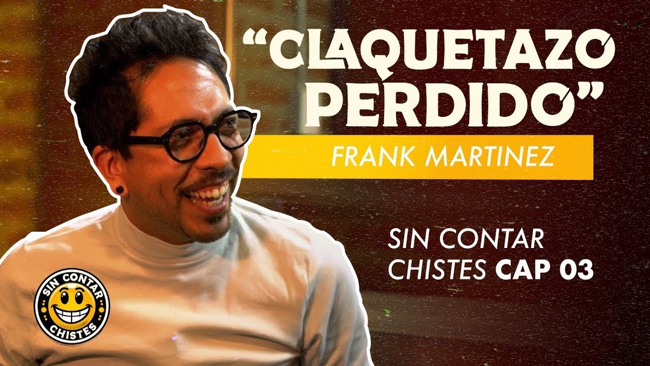Sin Contar Chistes | FRANK MARTÍNEZ | Capítulo 03 “Claquetazo Perdido”