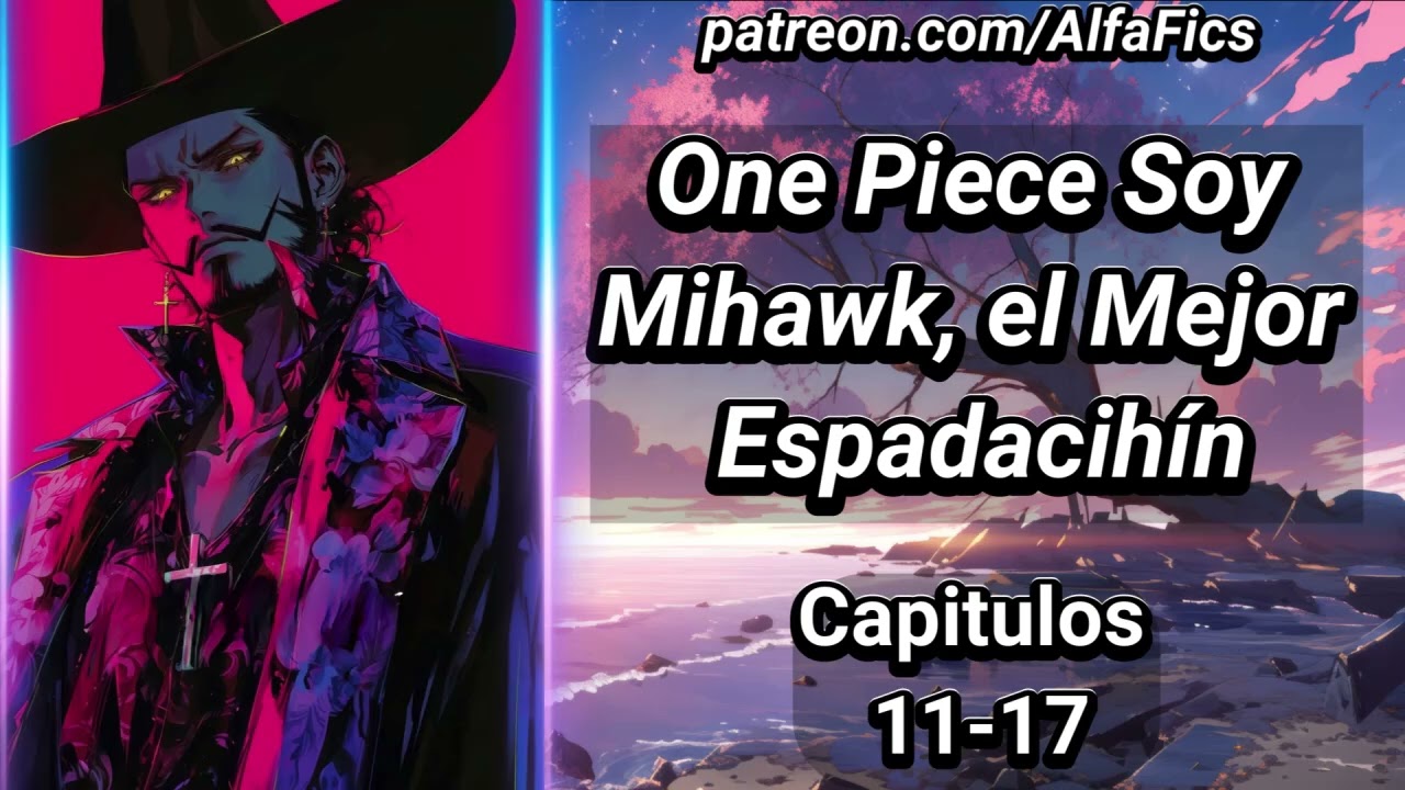 One Piece Soy Mihawk, El Mejor Espadachín - Capítulos 11-17