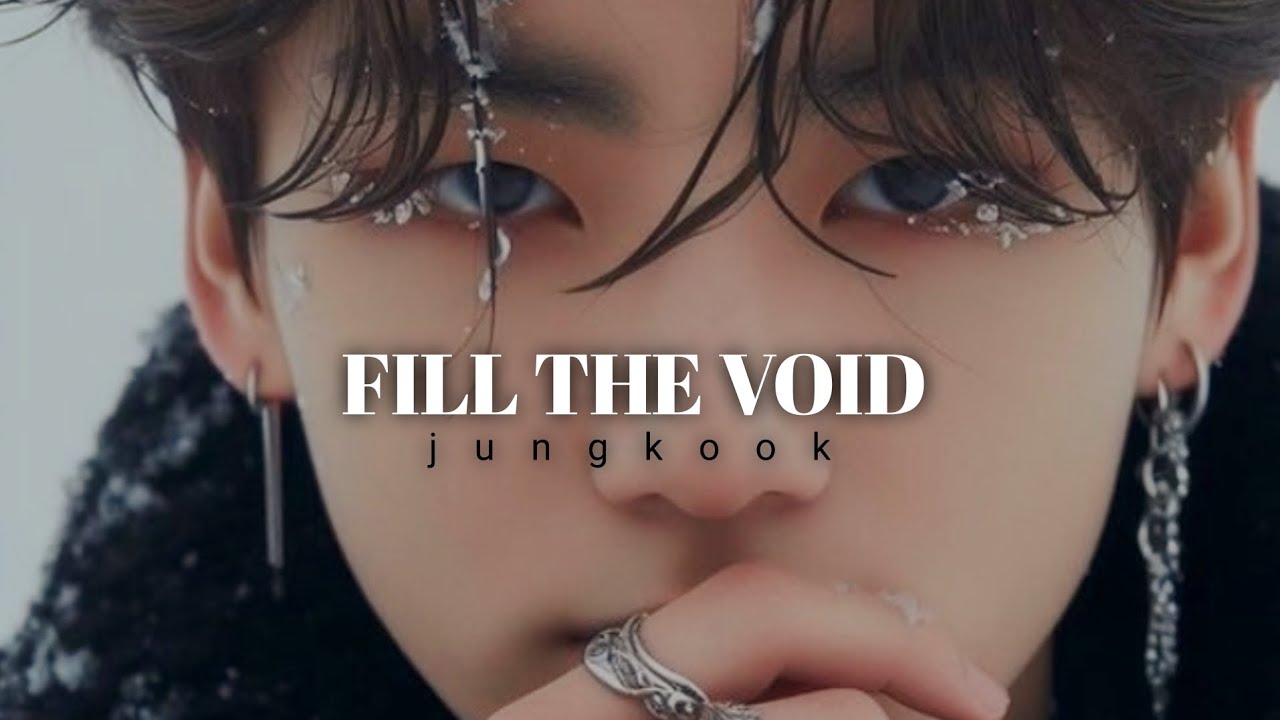 Jeon jungkook - Fill the void || fmv video