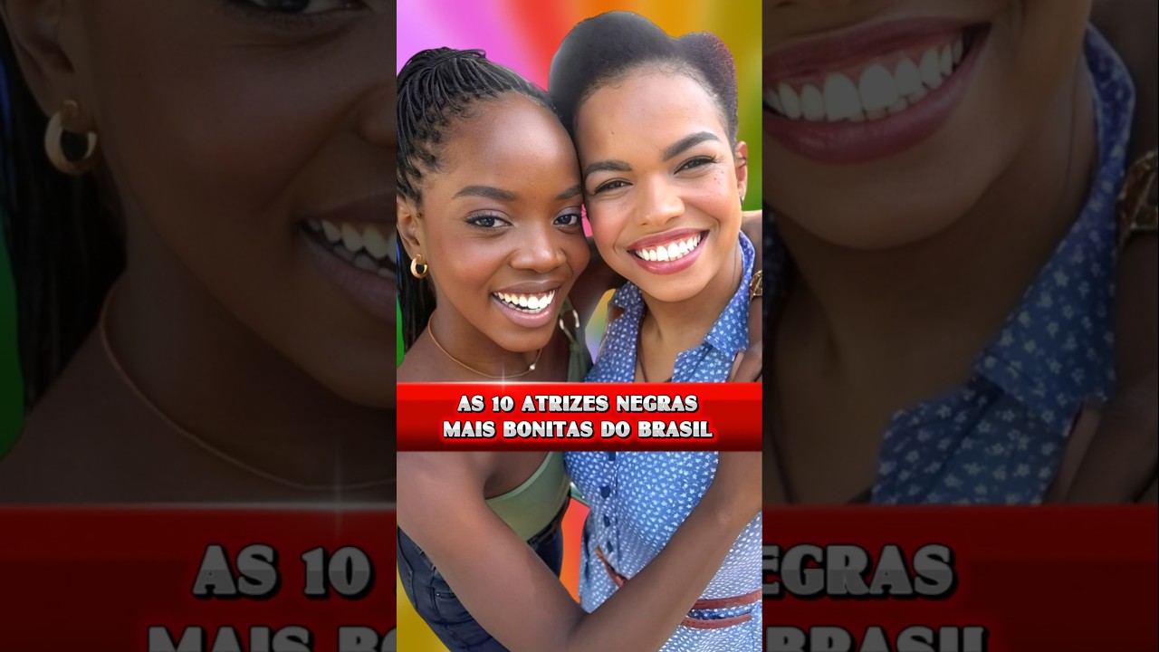 🔴 As 10 Atrizes Negras Mais Bonitas Do Brasil! 😍 Conhe&ccedil;a As Atrizes Negras Brasileiras Mais Lindas!