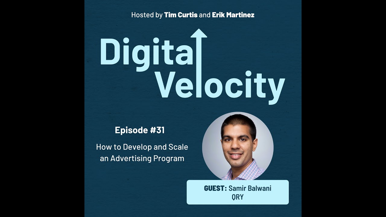 Episode #31: How to Develop and Scale an Advertising Program - Samir Balwani
