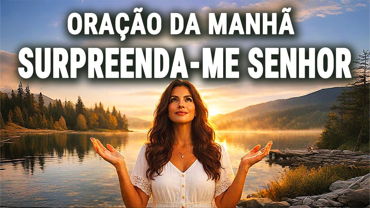 DEIXE SEU CORAÇÃO ABERTO PARA O AGIR DE DEUS | ORAÇÃO DA MANHÃ