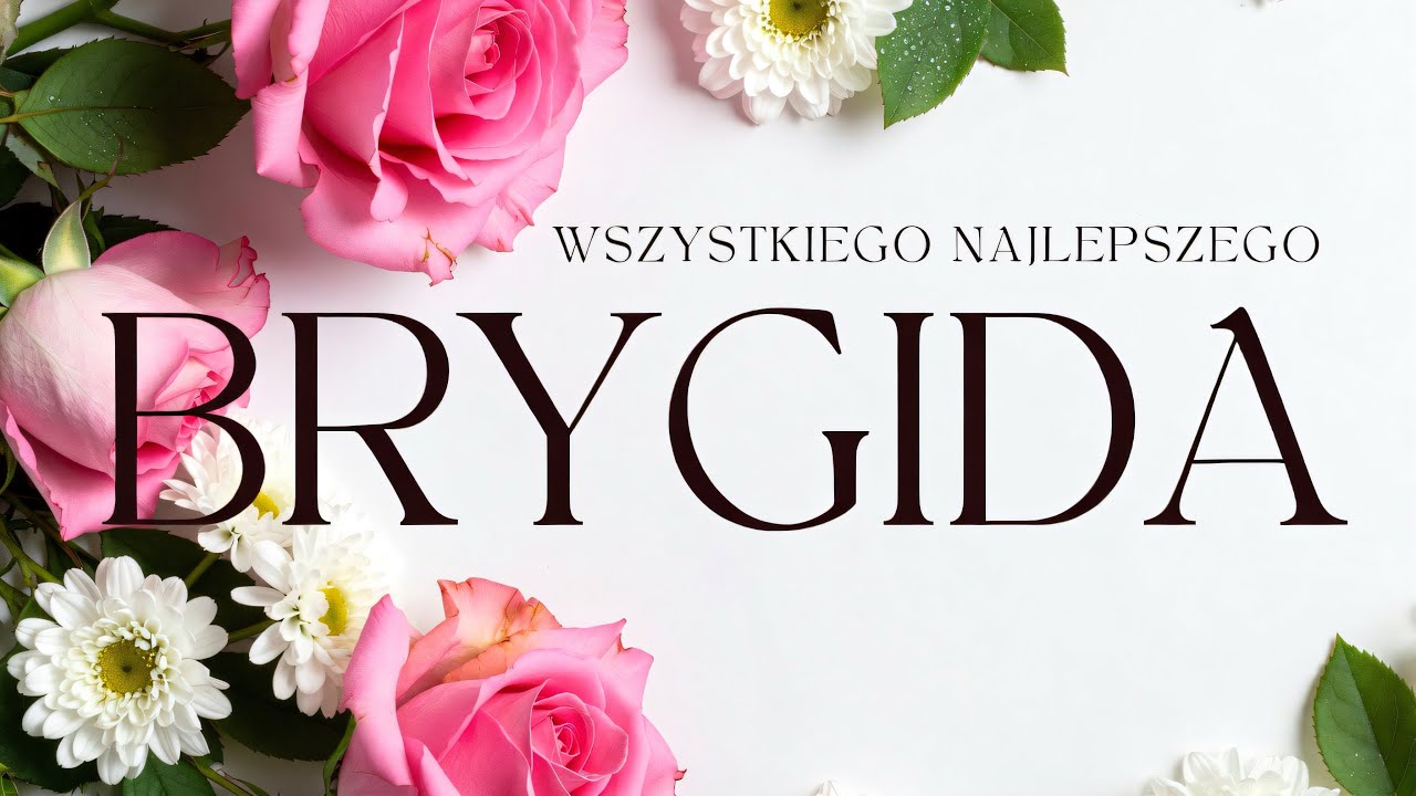 Imieniny Brygidy 🌼 Piękne życzenia &ndash; Sto lat Brydzia!