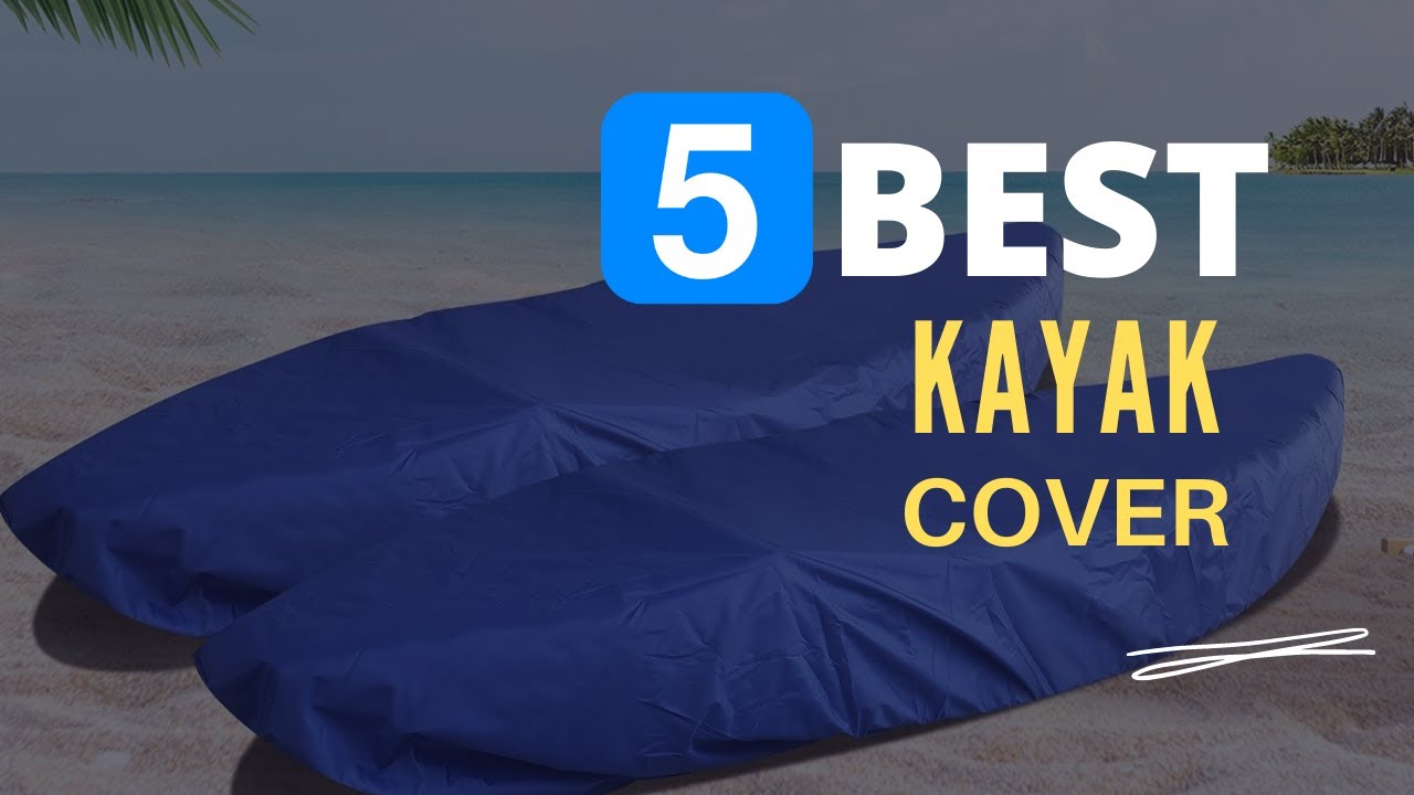 ⭕ Top 5 Best Kayak Covers 2024-2025 [Review and Guide]
