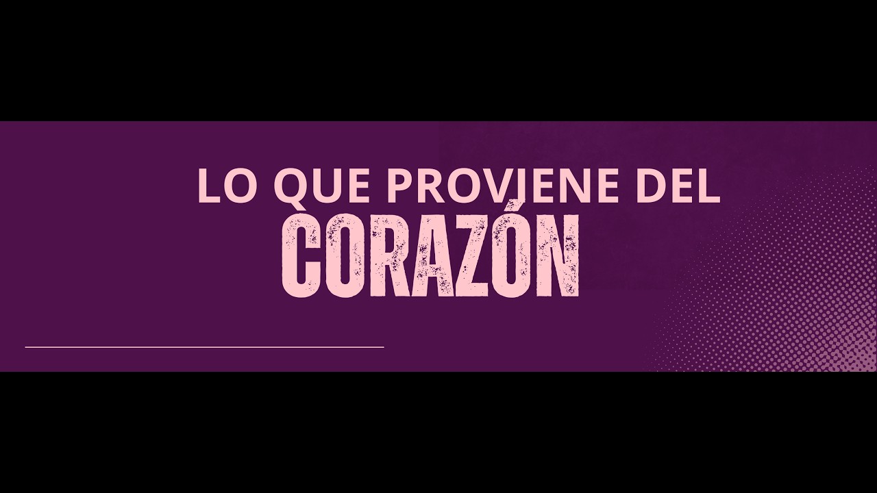 LO QUE PROVIENE DEL CORAZÓN