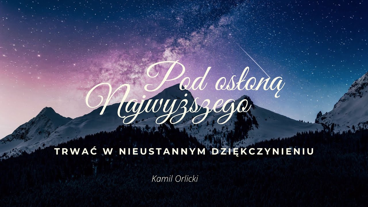 #7 Pod osłoną Najwyższego / Trwać w nieustannym dziękczynieniu / Kamil Orlicki
