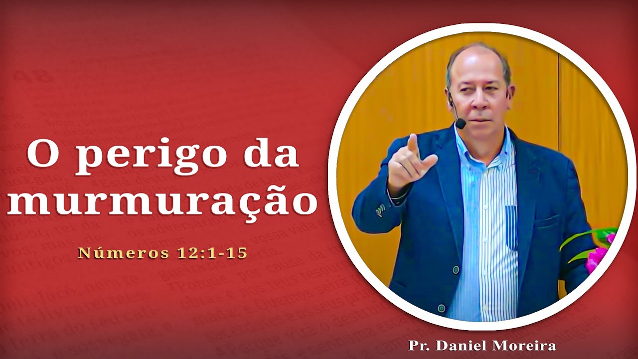 O perigo da murmuração | Números 12:1-15 | Pr. Daniel Moreira