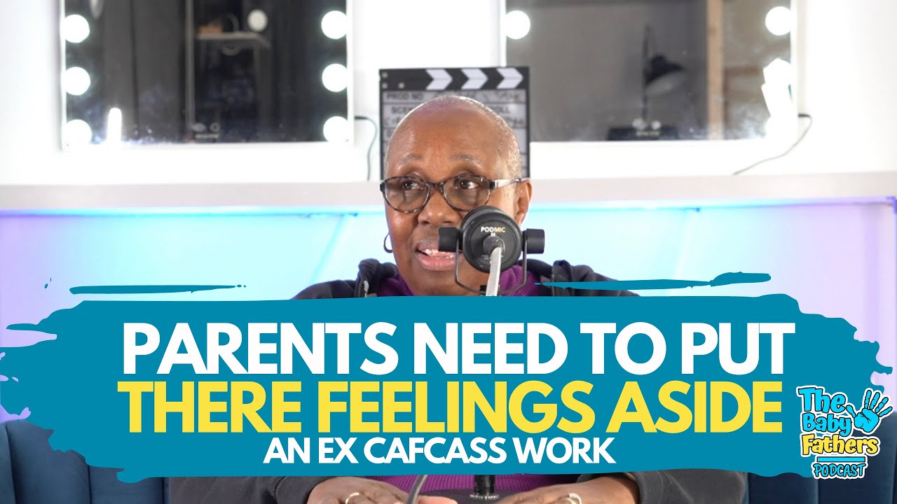 BOTH PARENTS NEED TO PUT THEIR FEELINGS ASIDE | CAFCASS | The Baby Fathers Podcast EP81