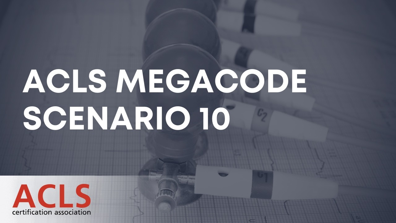 ACLS Megacode Scenario 10 | ACLS Certification Association