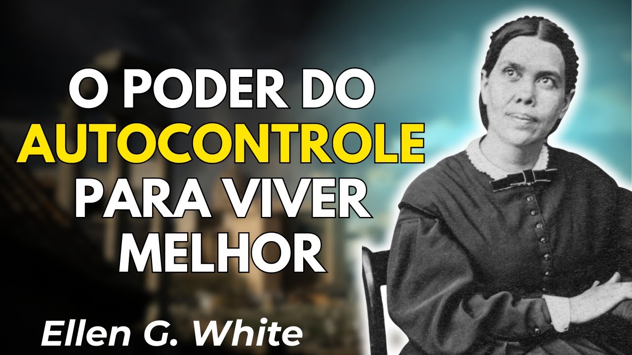 A Influência do Domínio Próprio na Sua Saúde Física e Espiritual | Ellen White