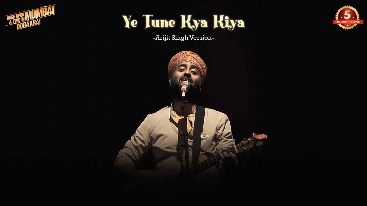 Ye Tune Kya Kiya | Arijit Singh Version | Once Upon A Time In Mumbai Dobara