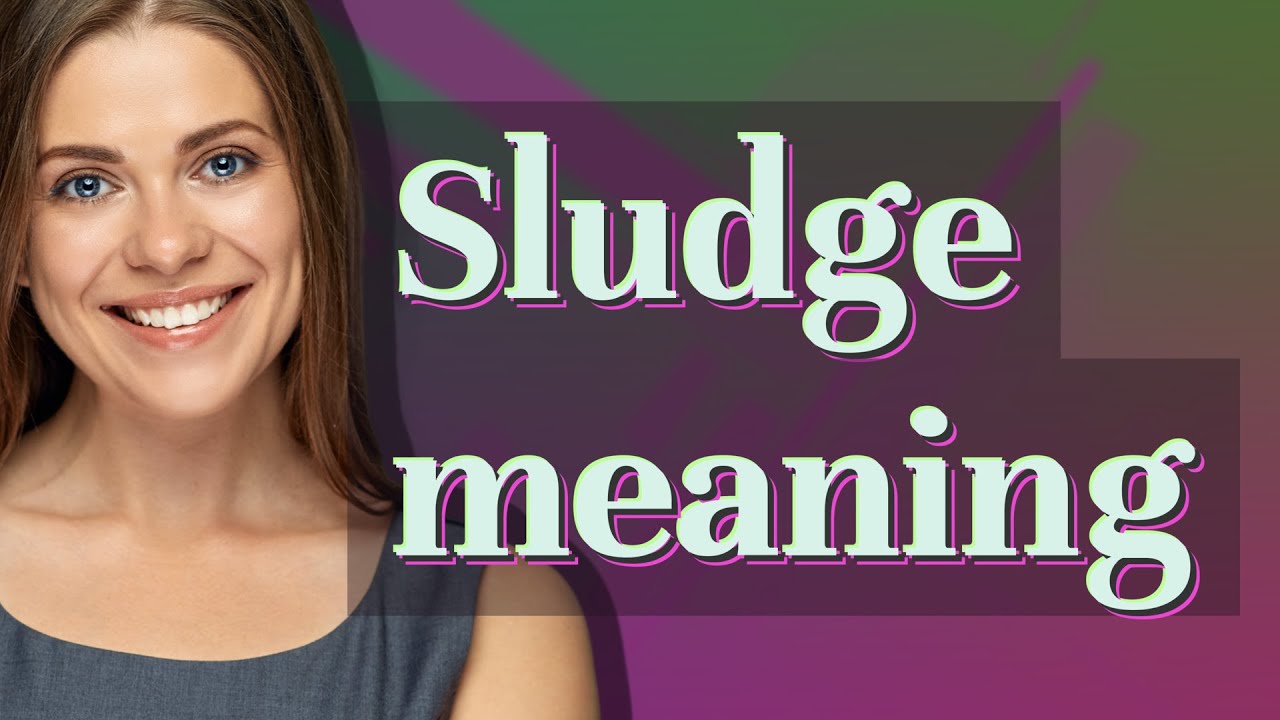 Sludge | meaning of Sludge