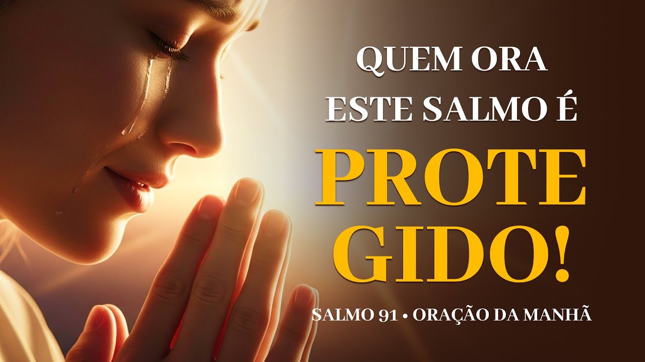 ORAÇÃO DA MANHÃ COM SALMO 91 | DEUS VAI TE PROTEGER E ABENÇOAR O SEU DIA |