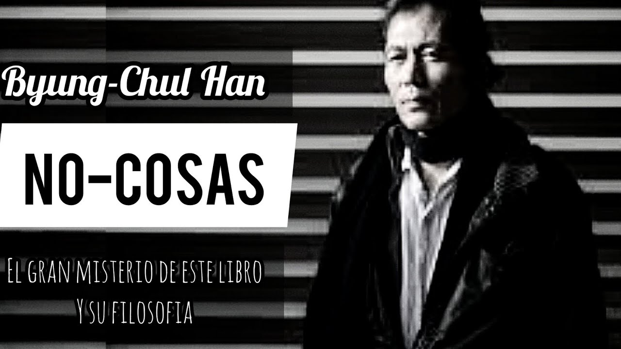 📙 NO COSAS - Byung Chul Han . (RESUMEN Y EXPLICACIÓN DEL LIBRO).