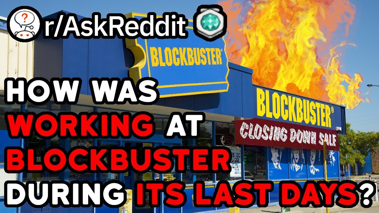Former BlockBuster Employees, How Was Your Job As The Company Died? (Reddit Stories r/AskReddit)