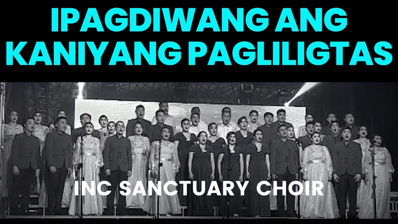 Ipagdiwang Ang Kaniyang Pagliligtas | INC Sanctuary Choir