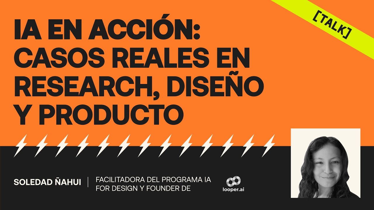 [TALK] IA en Acción: Casos reales en Research, Diseño y Producto