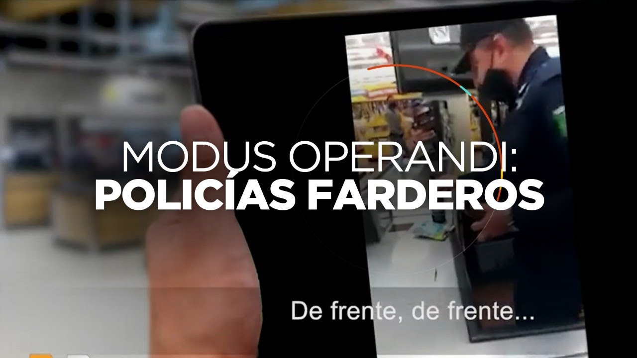 Modus Operandi: Así operan los policías farderos