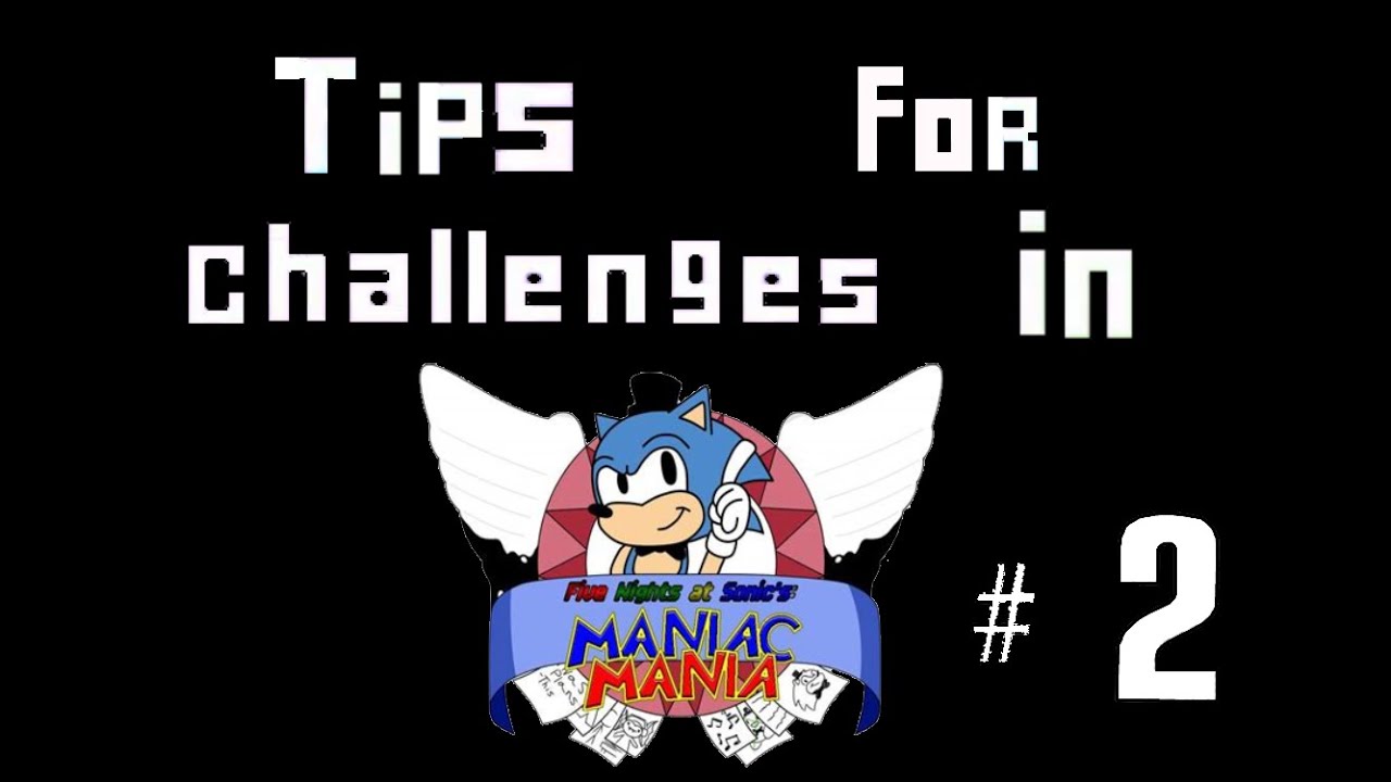 Tips for challenges in fnas maniac mania