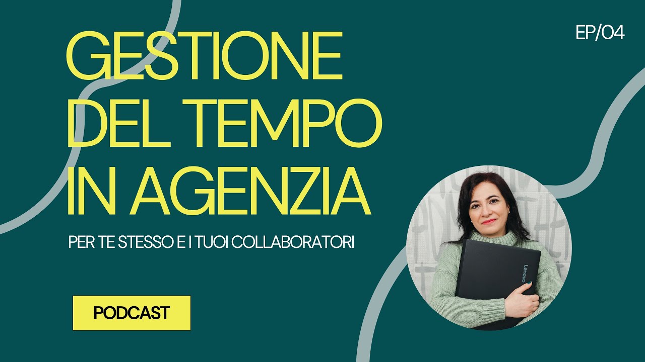 #004 - Gestione del tempo in agenzia (per te stesso e i tuoi collaboratori)