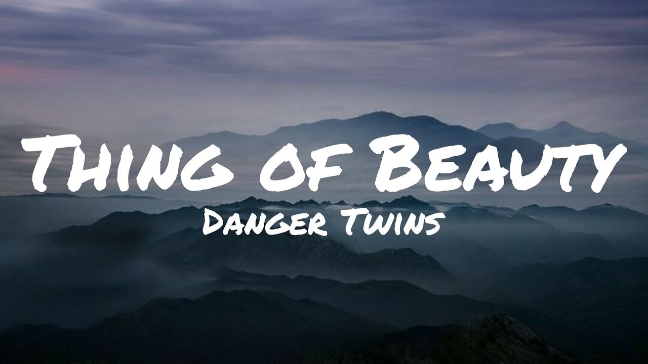 Danger Twins - Thing of Beauty  (Lyrics)